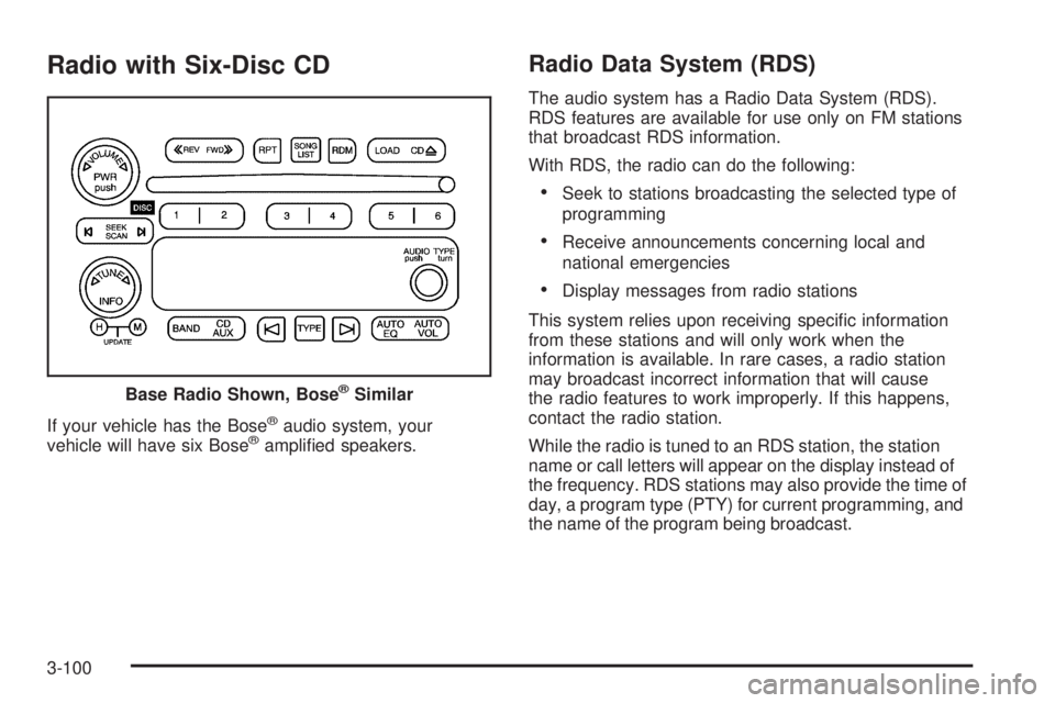 GMC SIERRA 2006  Owners Manual Radio with Six-Disc CD
If your vehicle has the Bose®audio system, your
vehicle will have six Bose®ampli�ed speakers.
Radio Data System (RDS)
The audio system has a Radio Data System (RDS).
RDS featu