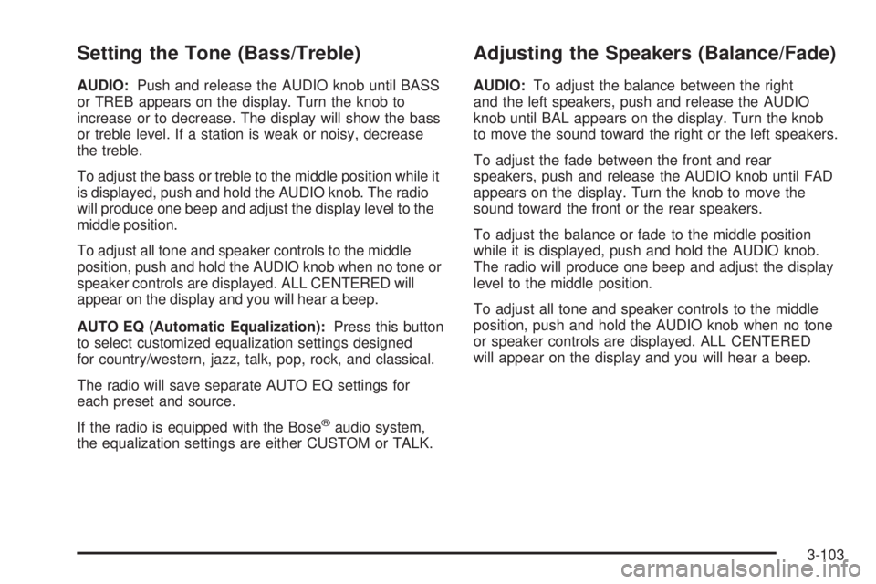 GMC SIERRA 2006  Owners Manual Setting the Tone (Bass/Treble)
AUDIO:Push and release the AUDIO knob until BASS
or TREB appears on the display. Turn the knob to
increase or to decrease. The display will show the bass
or treble level
