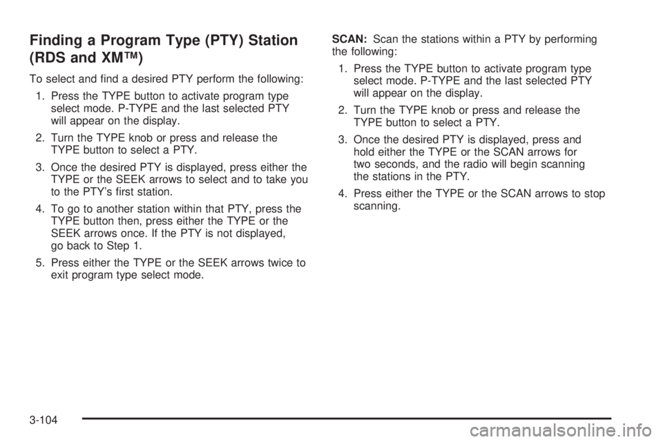 GMC SIERRA 2006  Owners Manual Finding a Program Type (PTY) Station
(RDS and XM™)
To select and �nd a desired PTY perform the following:
1. Press the TYPE button to activate program type
select mode. P-TYPE and the last selected 
