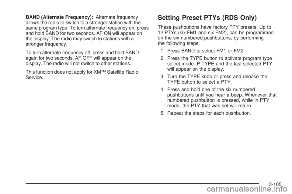 GMC SIERRA 2006  Owners Manual BAND (Alternate Frequency):Alternate frequency
allows the radio to switch to a stronger station with the
same program type. To turn alternate frequency on, press
and hold BAND for two seconds. AF ON w