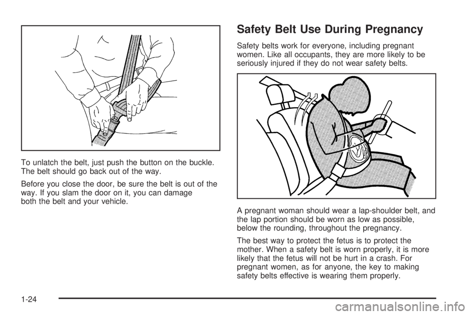 GMC SIERRA 2006 Owners Guide To unlatch the belt, just push the button on the buckle.
The belt should go back out of the way.
Before you close the door, be sure the belt is out of the
way. If you slam the door on it, you can dama