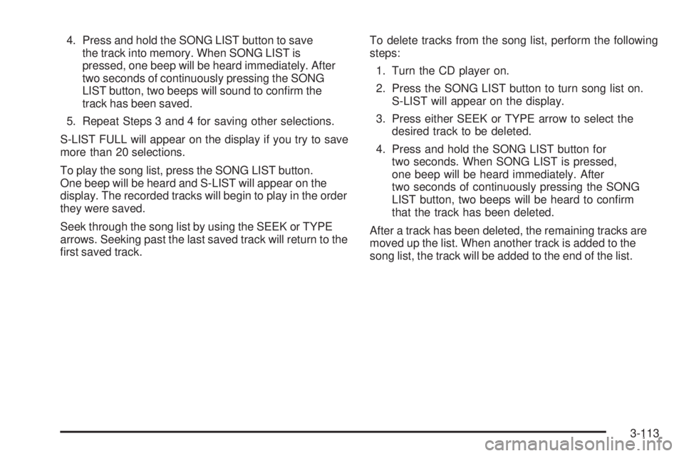 GMC SIERRA 2006 Owners Manual 4. Press and hold the SONG LIST button to save
the track into memory. When SONG LIST is
pressed, one beep will be heard immediately. After
two seconds of continuously pressing the SONG
LIST button, tw GMC SIERRA 2006 Owners Manual 4. Press and hold the SONG LIST button to save
the track into memory. When SONG LIST is
pressed, one beep will be heard immediately. After
two seconds of continuously pressing the SONG
LIST button, tw