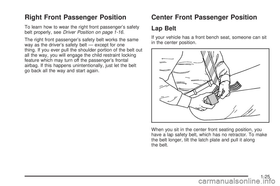 GMC SIERRA 2006 Owners Guide Right Front Passenger Position
To learn how to wear the right front passenger’s safety
belt properly, seeDriver Position on page 1-16.
The right front passenger’s safety belt works the same
way as