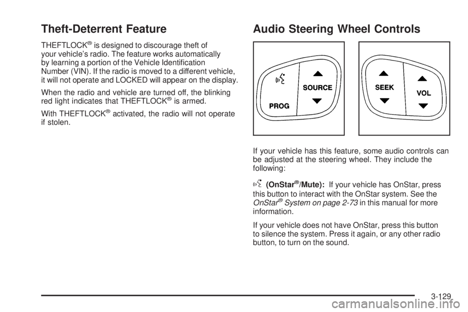GMC SIERRA 2006  Owners Manual Theft-Deterrent Feature
THEFTLOCK®is designed to discourage theft of
your vehicle’s radio. The feature works automatically
by learning a portion of the Vehicle Identi�cation
Number (VIN). If the ra