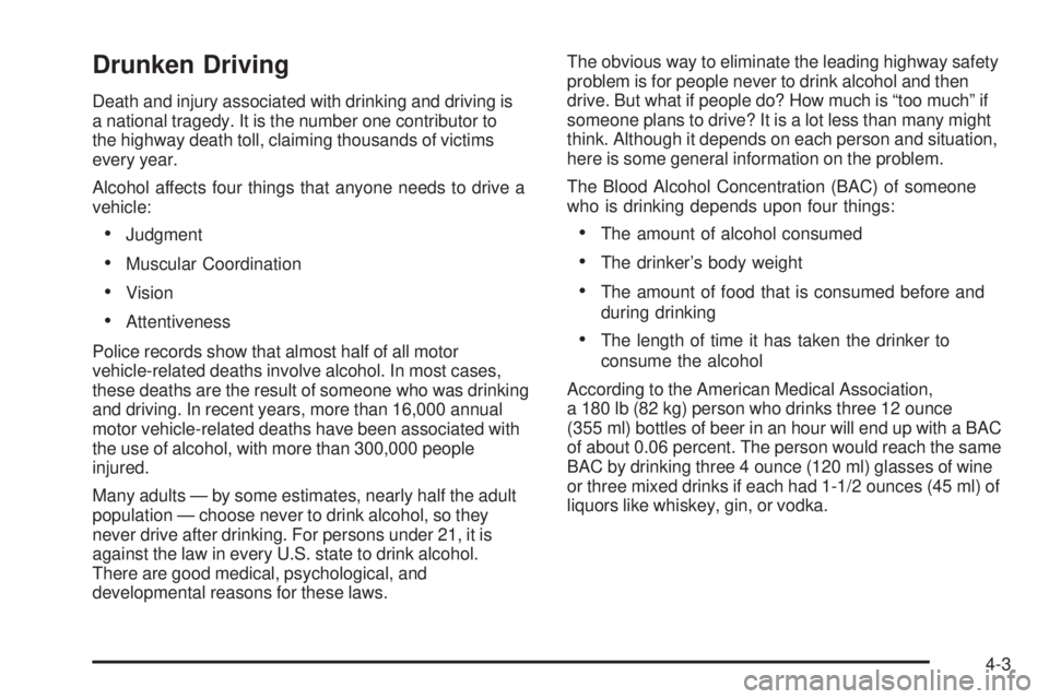 GMC SIERRA 2006 Owners Manual Drunken Driving
Death and injury associated with drinking and driving is
a national tragedy. It is the number one contributor to
the highway death toll, claiming thousands of victims
every year.
Alcoh GMC SIERRA 2006 Owners Manual Drunken Driving
Death and injury associated with drinking and driving is
a national tragedy. It is the number one contributor to
the highway death toll, claiming thousands of victims
every year.
Alcoh