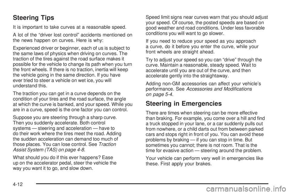 GMC SIERRA 2006 Owners Manual Steering Tips
It is important to take curves at a reasonable speed.
A lot of the “driver lost control” accidents mentioned on
the news happen on curves. Here is why:
Experienced driver or beginner GMC SIERRA 2006 Owners Manual Steering Tips
It is important to take curves at a reasonable speed.
A lot of the “driver lost control” accidents mentioned on
the news happen on curves. Here is why:
Experienced driver or beginner
