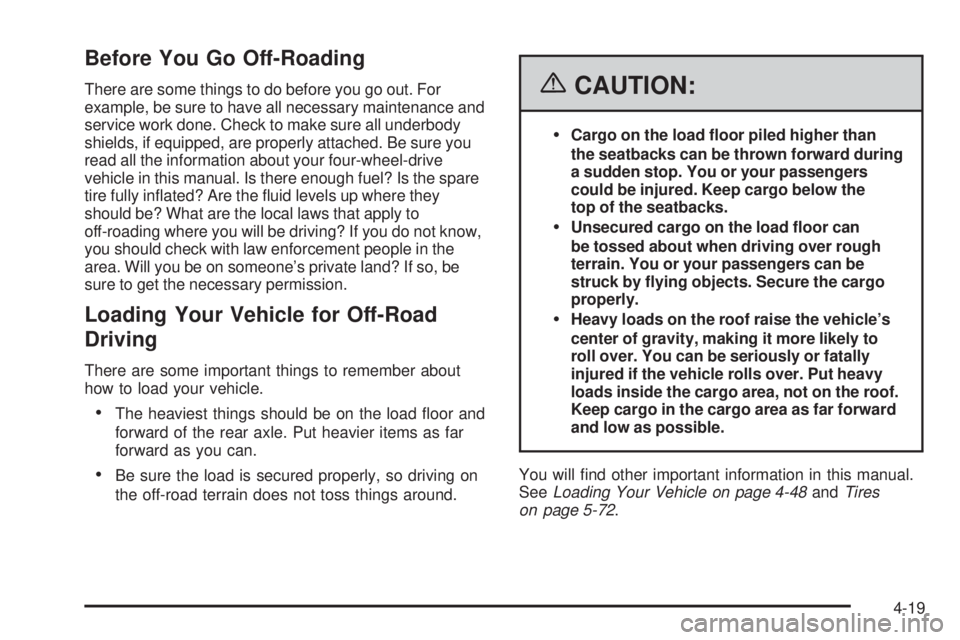 GMC SIERRA 2006 Owners Manual Before You Go Off-Roading
There are some things to do before you go out. For
example, be sure to have all necessary maintenance and
service work done. Check to make sure all underbody
shields, if equi GMC SIERRA 2006 Owners Manual Before You Go Off-Roading
There are some things to do before you go out. For
example, be sure to have all necessary maintenance and
service work done. Check to make sure all underbody
shields, if equi