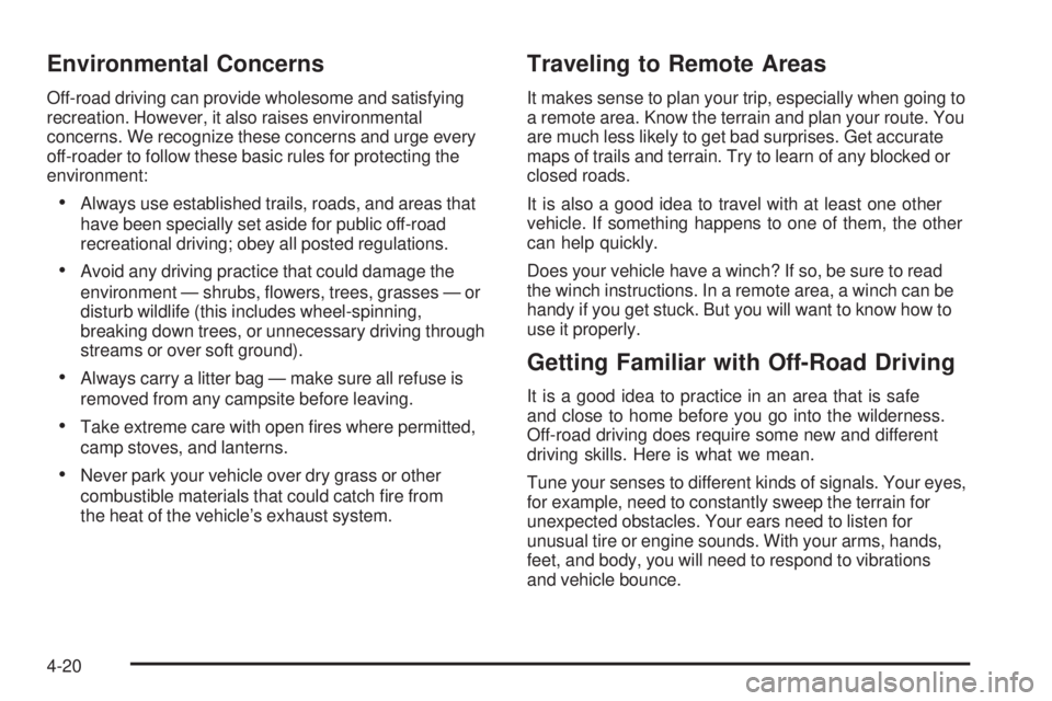GMC SIERRA 2006 Owners Manual Environmental Concerns
Off-road driving can provide wholesome and satisfying
recreation. However, it also raises environmental
concerns. We recognize these concerns and urge every
off-roader to follow GMC SIERRA 2006 Owners Manual Environmental Concerns
Off-road driving can provide wholesome and satisfying
recreation. However, it also raises environmental
concerns. We recognize these concerns and urge every
off-roader to follow