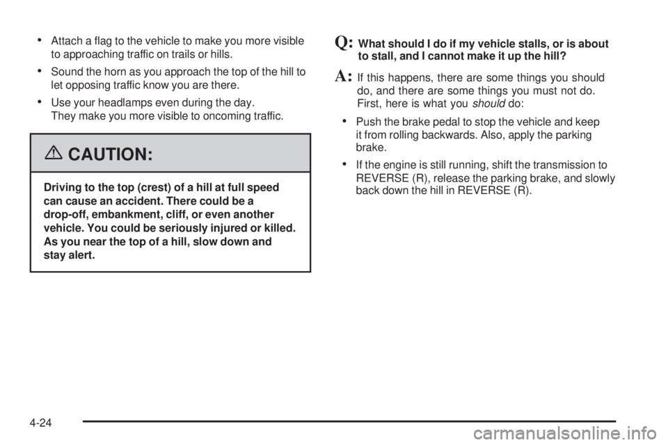 GMC SIERRA 2006  Owners Manual Attach a �ag to the vehicle to make you more visible
to approaching traffic on trails or hills.
Sound the horn as you approach the top of the hill to
let opposing traffic know you are there.
Use yo