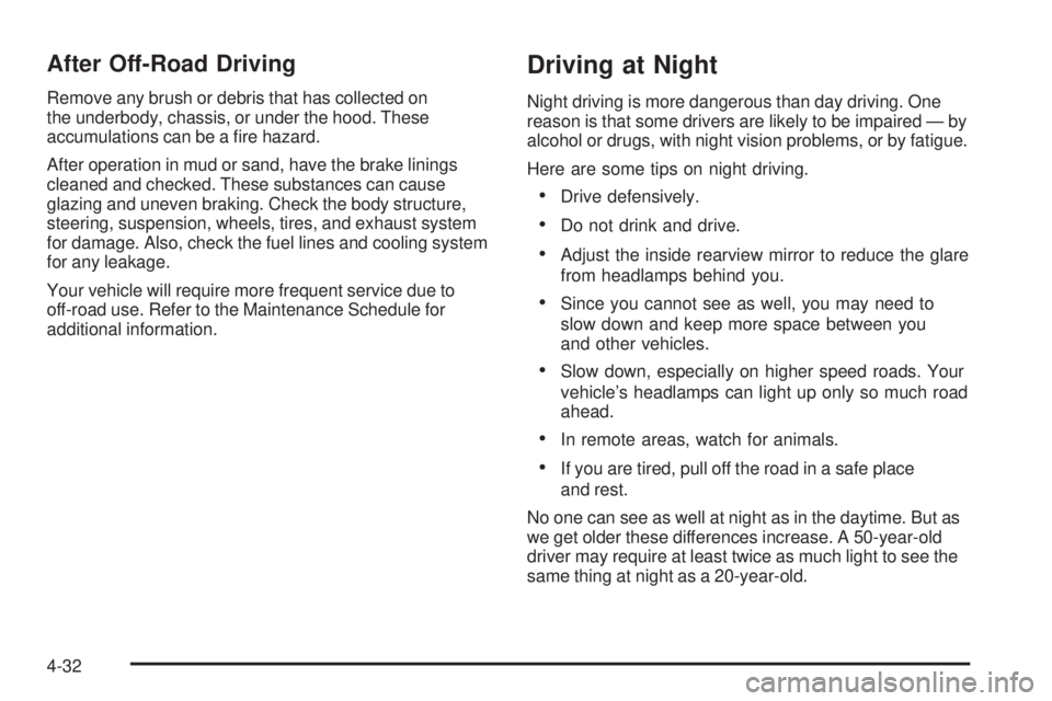 GMC SIERRA 2006  Owners Manual After Off-Road Driving
Remove any brush or debris that has collected on
the underbody, chassis, or under the hood. These
accumulations can be a �re hazard.
After operation in mud or sand, have the bra