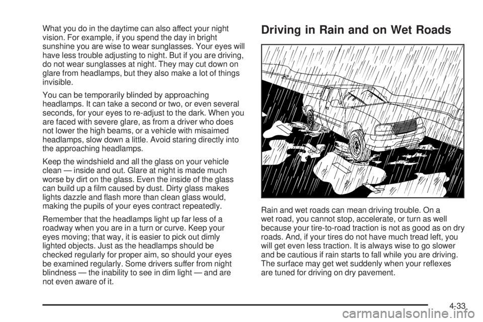GMC SIERRA 2006  Owners Manual What you do in the daytime can also affect your night
vision. For example, if you spend the day in bright
sunshine you are wise to wear sunglasses. Your eyes will
have less trouble adjusting to night.