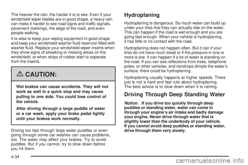 GMC SIERRA 2006  Owners Manual The heavier the rain, the harder it is to see. Even if your
windshield wiper blades are in good shape, a heavy rain
can make it harder to see road signs and traffic signals,
pavement markings, the edg