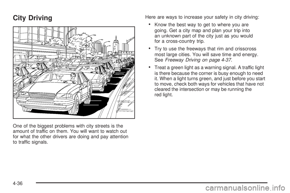 GMC SIERRA 2006  Owners Manual City Driving
One of the biggest problems with city streets is the
amount of traffic on them. You will want to watch out
for what the other drivers are doing and pay attention
to traffic signals.Here a