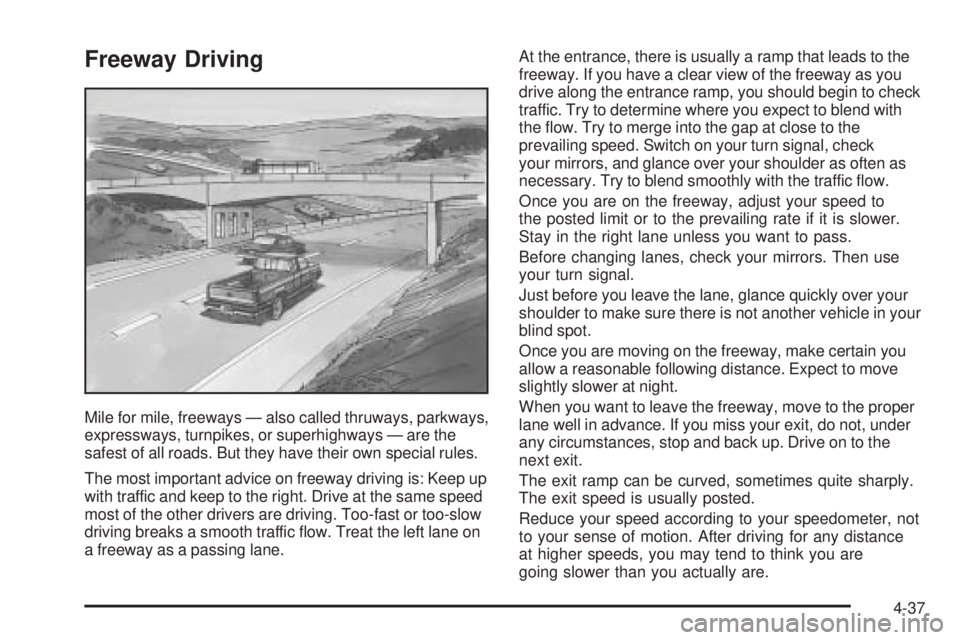 GMC SIERRA 2006  Owners Manual Freeway Driving
Mile for mile, freeways — also called thruways, parkways,
expressways, turnpikes, or superhighways — are the
safest of all roads. But they have their own special rules.
The most im