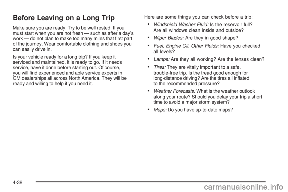 GMC SIERRA 2006  Owners Manual Before Leaving on a Long Trip
Make sure you are ready. Try to be well rested. If you
must start when you are not fresh — such as after a day’s
work — do not plan to make too many miles that �rst