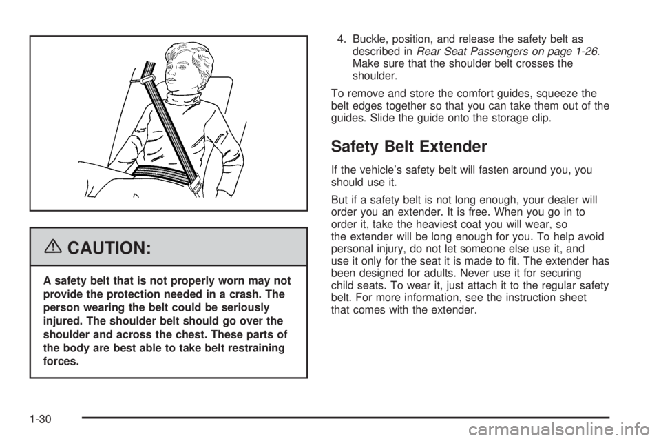 GMC SIERRA 2006 Owners Guide {CAUTION:
A safety belt that is not properly worn may not
provide the protection needed in a crash. The
person wearing the belt could be seriously
injured. The shoulder belt should go over the
shoulde