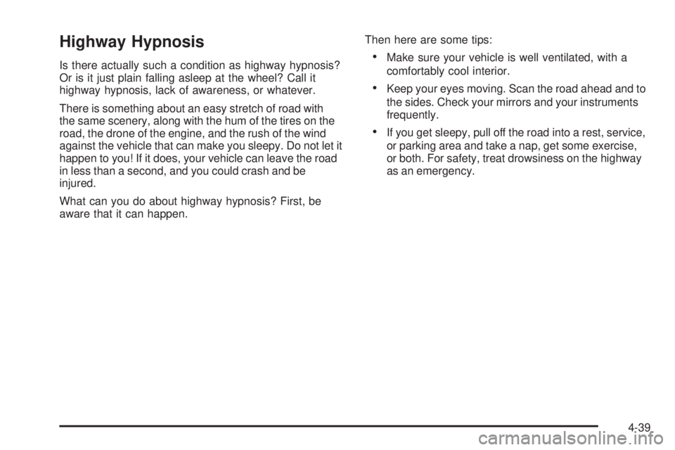 GMC SIERRA 2006  Owners Manual Highway Hypnosis
Is there actually such a condition as highway hypnosis?
Or is it just plain falling asleep at the wheel? Call it
highway hypnosis, lack of awareness, or whatever.
There is something a