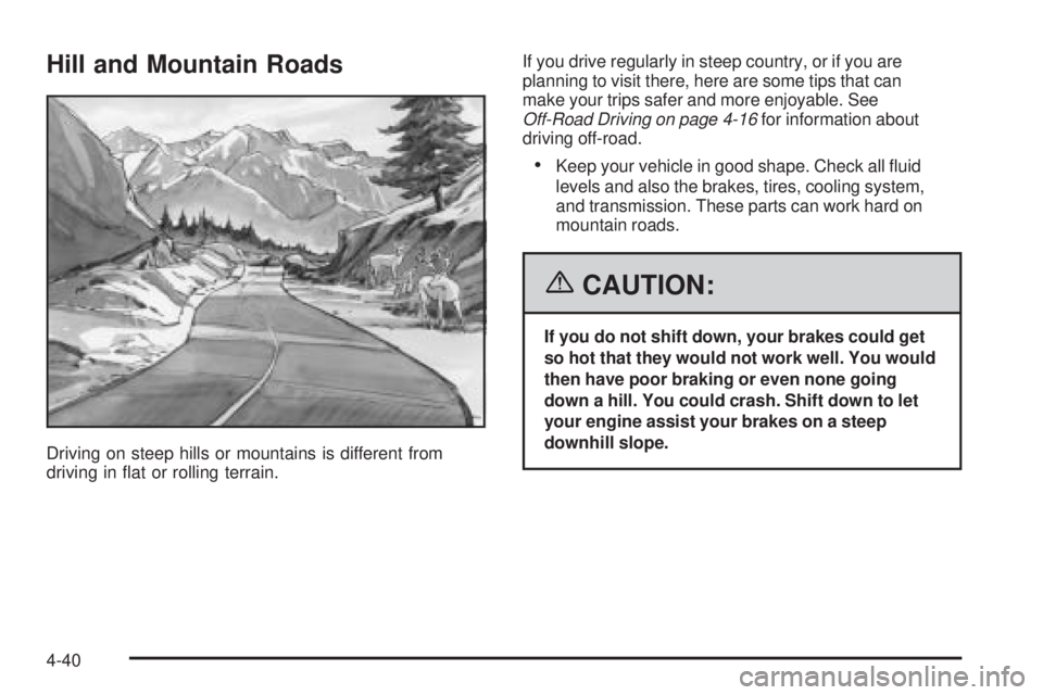 GMC SIERRA 2006  Owners Manual Hill and Mountain Roads
Driving on steep hills or mountains is different from
driving in �at or rolling terrain.If you drive regularly in steep country, or if you are
planning to visit there, here are