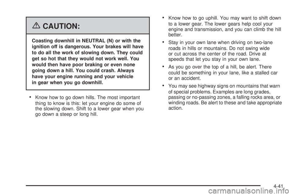 GMC SIERRA 2006  Owners Manual {CAUTION:
Coasting downhill in NEUTRAL (N) or with the
ignition off is dangerous. Your brakes will have
to do all the work of slowing down. They could
get so hot that they would not work well. You
wou
