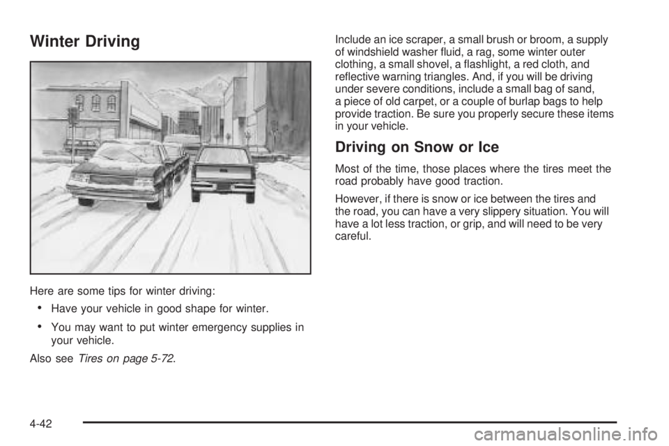 GMC SIERRA 2006  Owners Manual Winter Driving
Here are some tips for winter driving:
Have your vehicle in good shape for winter.
You may want to put winter emergency supplies in
your vehicle.
Also seeTires on page 5-72.Include an