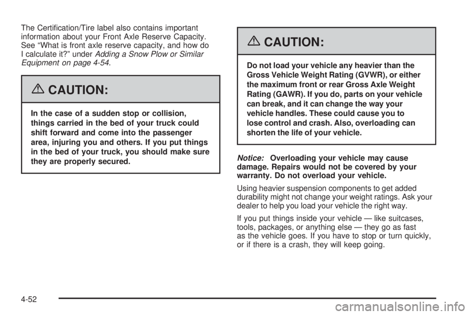 GMC SIERRA 2006  Owners Manual The Certi�cation/Tire label also contains important
information about your Front Axle Reserve Capacity.
See “What is front axle reserve capacity, and how do
I calculate it?” underAdding a Snow Plo