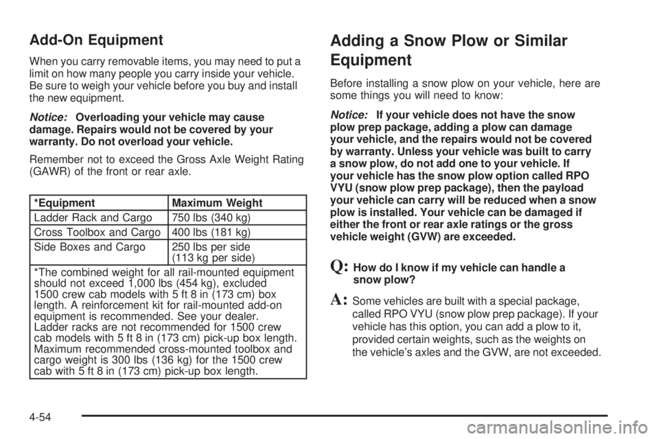 GMC SIERRA 2006  Owners Manual Add-On Equipment
When you carry removable items, you may need to put a
limit on how many people you carry inside your vehicle.
Be sure to weigh your vehicle before you buy and install
the new equipmen