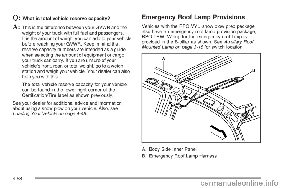 GMC SIERRA 2006  Owners Manual Q:What is total vehicle reserve capacity?
A:This is the difference between your GVWR and the
weight of your truck with full fuel and passengers.
It is the amount of weight you can add to your vehicle
