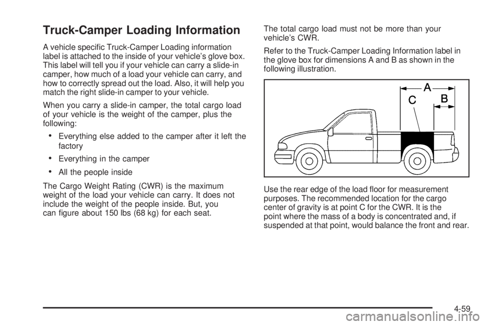 GMC SIERRA 2006  Owners Manual Truck-Camper Loading Information
A vehicle speci�c Truck-Camper Loading information
label is attached to the inside of your vehicle’s glove box.
This label will tell you if your vehicle can carry a 