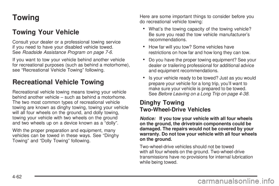 GMC SIERRA 2006  Owners Manual Towing
Towing Your Vehicle
Consult your dealer or a professional towing service
if you need to have your disabled vehicle towed.
SeeRoadside Assistance Program on page 7-6.
If you want to tow your veh