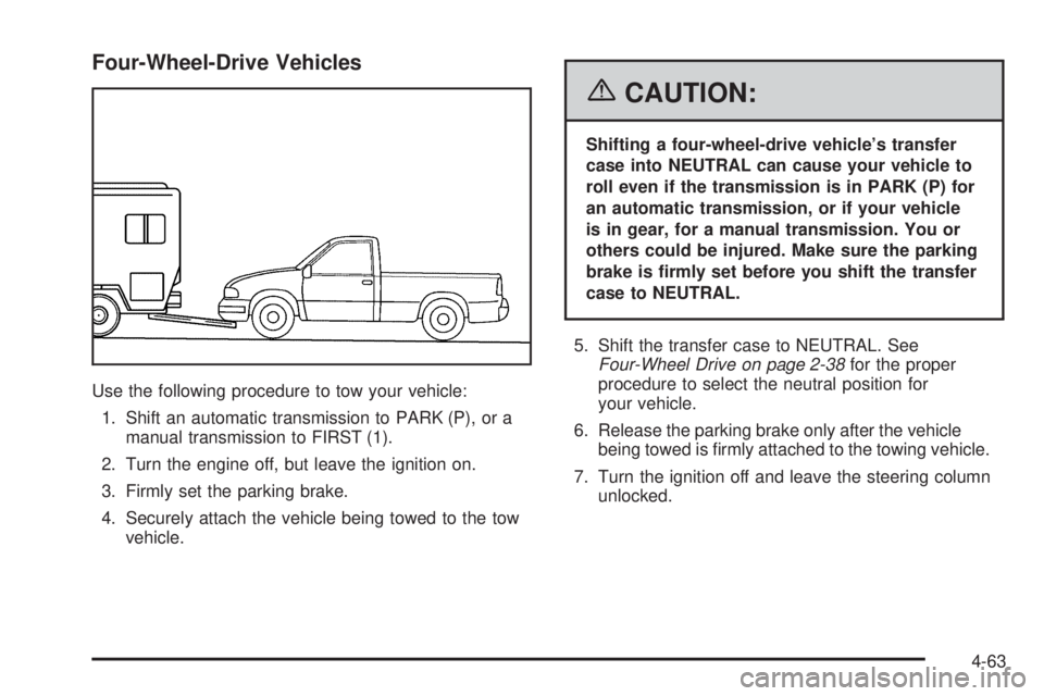 GMC SIERRA 2006  Owners Manual Four-Wheel-Drive Vehicles
Use the following procedure to tow your vehicle:
1. Shift an automatic transmission to PARK (P), or a
manual transmission to FIRST (1).
2. Turn the engine off, but leave the 