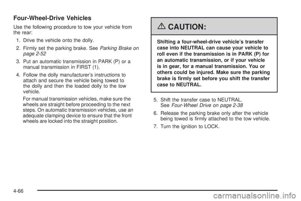 GMC SIERRA 2006  Owners Manual Four-Wheel-Drive Vehicles
Use the following procedure to tow your vehicle from
the rear:
1. Drive the vehicle onto the dolly.
2. Firmly set the parking brake. SeeParking Brake on
page 2-52
3. Put an a