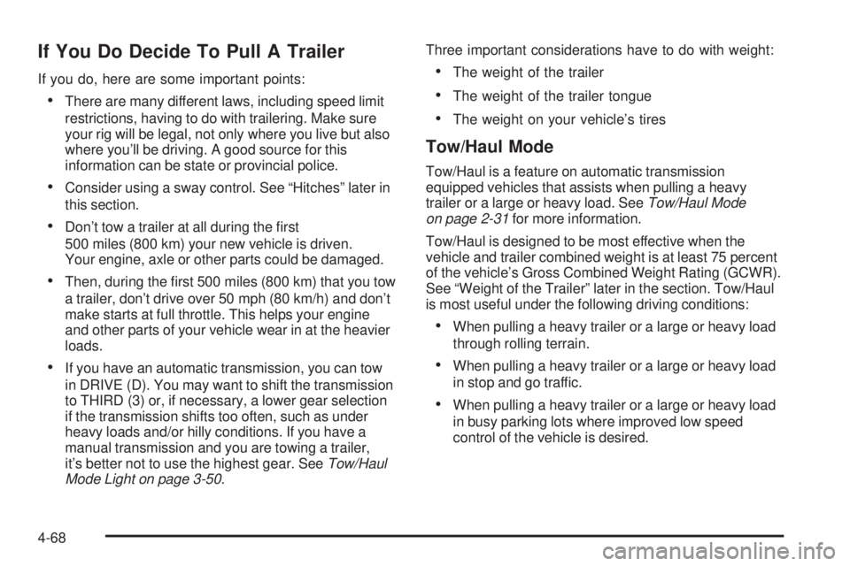 GMC SIERRA 2006  Owners Manual If You Do Decide To Pull A Trailer
If you do, here are some important points:
There are many different laws, including speed limit
restrictions, having to do with trailering. Make sure
your rig will 