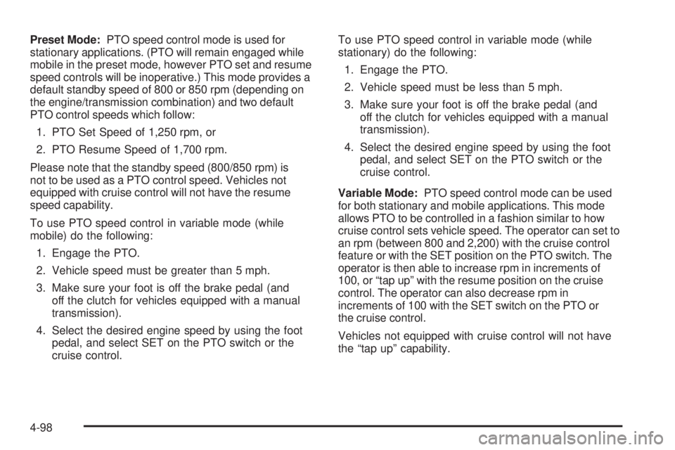 GMC SIERRA 2006 Owners Manual Preset Mode:PTO speed control mode is used for
stationary applications. (PTO will remain engaged while
mobile in the preset mode, however PTO set and resume
speed controls will be inoperative.) This m GMC SIERRA 2006 Owners Manual Preset Mode:PTO speed control mode is used for
stationary applications. (PTO will remain engaged while
mobile in the preset mode, however PTO set and resume
speed controls will be inoperative.) This m