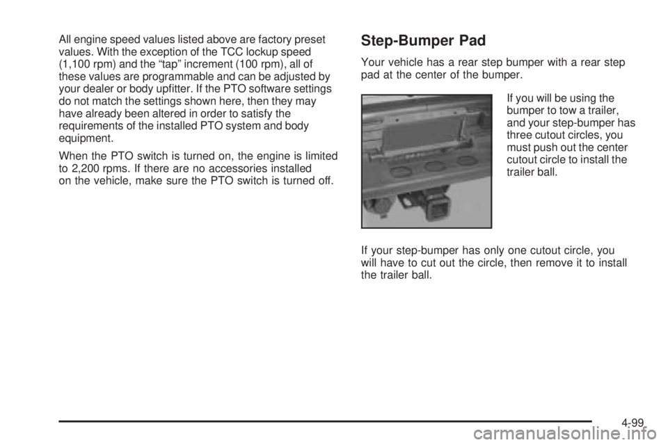 GMC SIERRA 2006  Owners Manual All engine speed values listed above are factory preset
values. With the exception of the TCC lockup speed
(1,100 rpm) and the “tap” increment (100 rpm), all of
these values are programmable and c