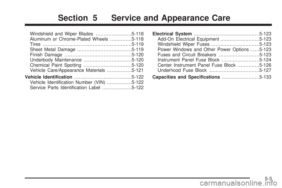 GMC SIERRA 2006  Owners Manual Windshield and Wiper Blades.......................5-118
Aluminum or Chrome-Plated Wheels..............5-118
Tires.........................................................5-119
Sheet Metal Damage......