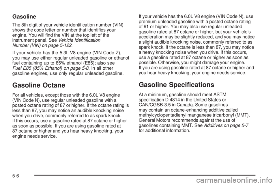 GMC SIERRA 2006  Owners Manual Gasoline
The 8th digit of your vehicle identi�cation number (VIN)
shows the code letter or number that identi�es your
engine. You will �nd the VIN at the top left of the
instrument panel. SeeVehicle I