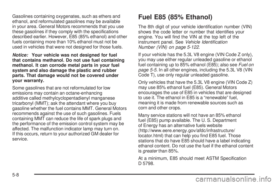 GMC SIERRA 2006  Owners Manual Gasolines containing oxygenates, such as ethers and
ethanol, and reformulated gasolines may be available
in your area. General Motors recommends that you use
these gasolines if they comply with the sp