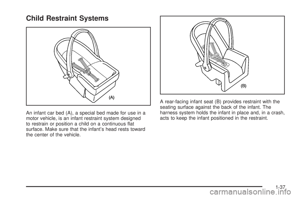 GMC SIERRA 2006 Service Manual Child Restraint Systems
An infant car bed (A), a special bed made for use in a
motor vehicle, is an infant restraint system designed
to restrain or position a child on a continuous �at
surface. Make s