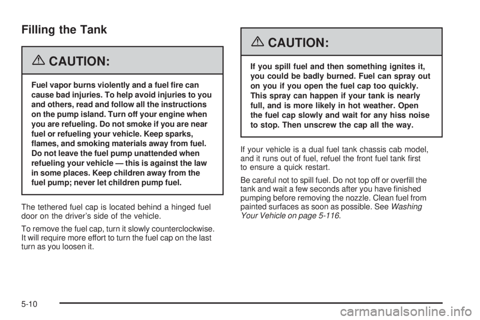 GMC SIERRA 2006  Owners Manual Filling the Tank
{CAUTION:
Fuel vapor burns violently and a fuel �re can
cause bad injuries. To help avoid injuries to you
and others, read and follow all the instructions
on the pump island. Turn off