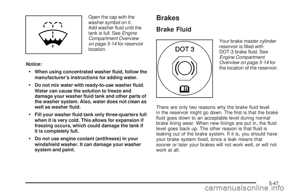 GMC SIERRA 2006  Owners Manual Open the cap with the
washer symbol on it.
Add washer �uid until the
tank is full. SeeEngine
Compartment Overview
on page 5-14for reservoir
location.
Notice:
When using concentrated washer �uid, foll