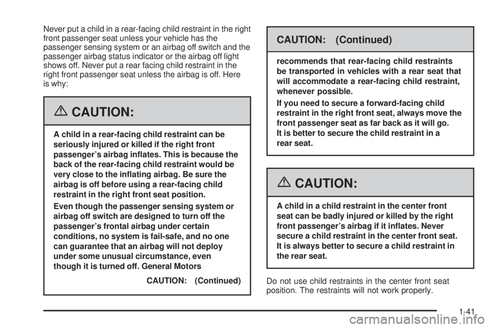 GMC SIERRA 2006 Service Manual Never put a child in a rear-facing child restraint in the right
front passenger seat unless your vehicle has the
passenger sensing system or an airbag off switch and the
passenger airbag status indica