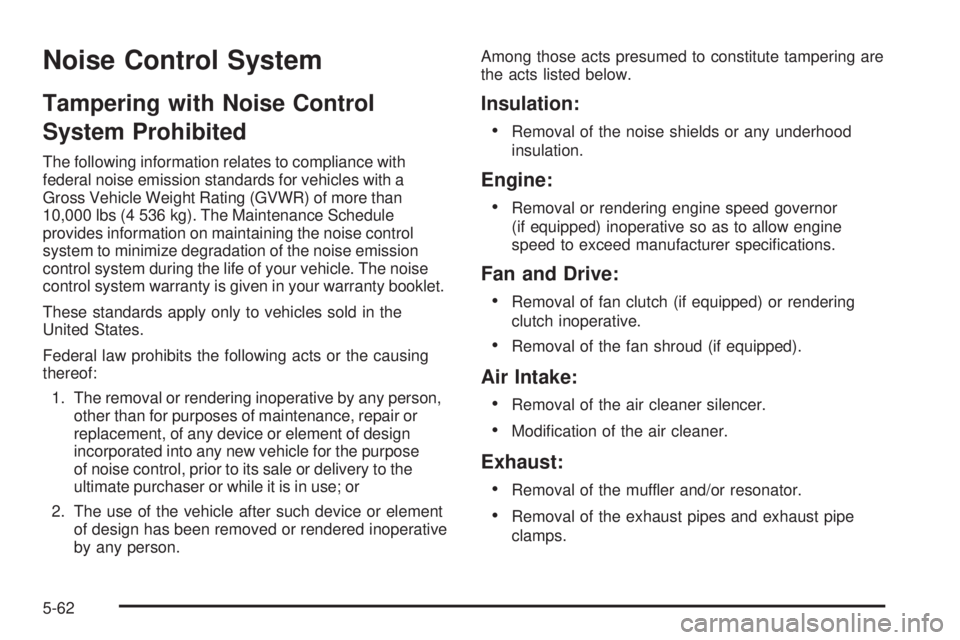 GMC SIERRA 2006  Owners Manual Noise Control System
Tampering with Noise Control
System Prohibited
The following information relates to compliance with
federal noise emission standards for vehicles with a
Gross Vehicle Weight Ratin