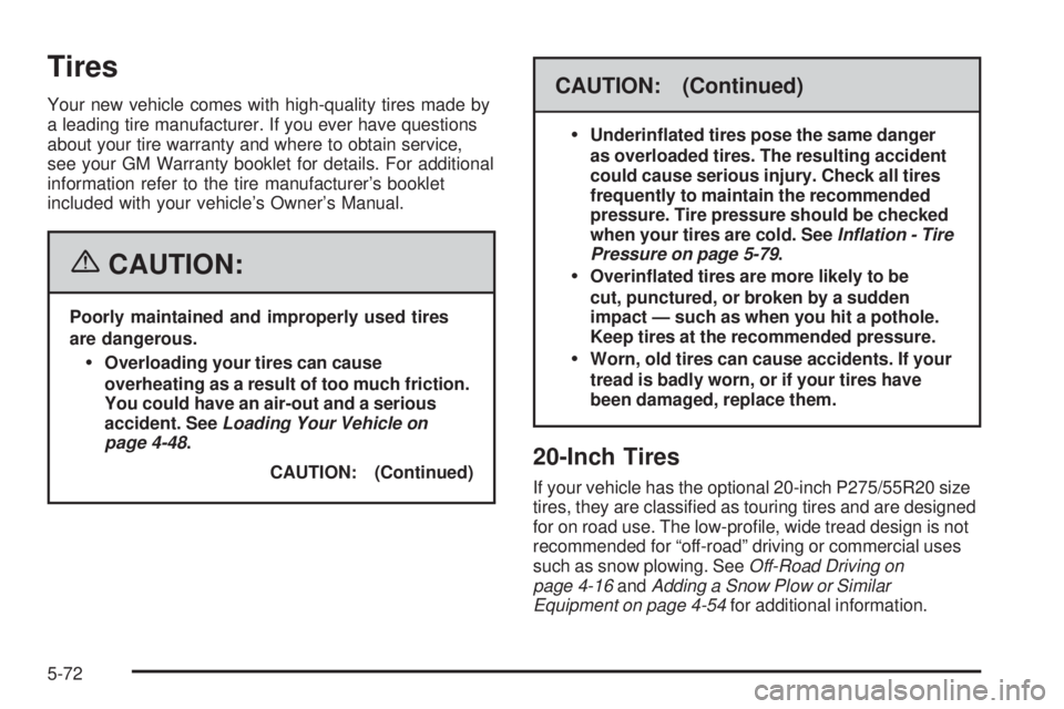 GMC SIERRA 2006 Owners Manual Tires
Your new vehicle comes with high-quality tires made by
a leading tire manufacturer. If you ever have questions
about your tire warranty and where to obtain service,
see your GM Warranty booklet GMC SIERRA 2006 Owners Manual Tires
Your new vehicle comes with high-quality tires made by
a leading tire manufacturer. If you ever have questions
about your tire warranty and where to obtain service,
see your GM Warranty booklet