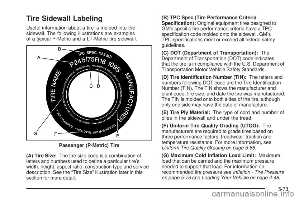 GMC SIERRA 2006  Owners Manual Tire Sidewall Labeling
Useful information about a tire is molded into the
sidewall. The following illustrations are examples
of a typical P-Metric and a LT-Metric tire sidewall.
(A) Tire Size:The tire