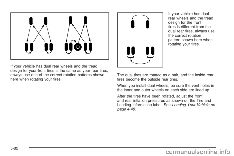 GMC SIERRA 2006  Owners Manual If your vehicle has dual rear wheels and the tread
design for your front tires is the same as your rear tires,
always use one of the correct rotation patterns shown
here when rotating your tires.If yo