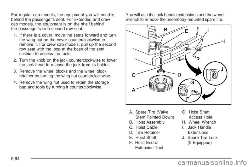 GMC SIERRA 2006  Owners Manual For regular cab models, the equipment you will need is
behind the passenger’s seat. For extended and crew
cab models, the equipment is on the shelf behind
the passenger’s side second row seat.
1. 