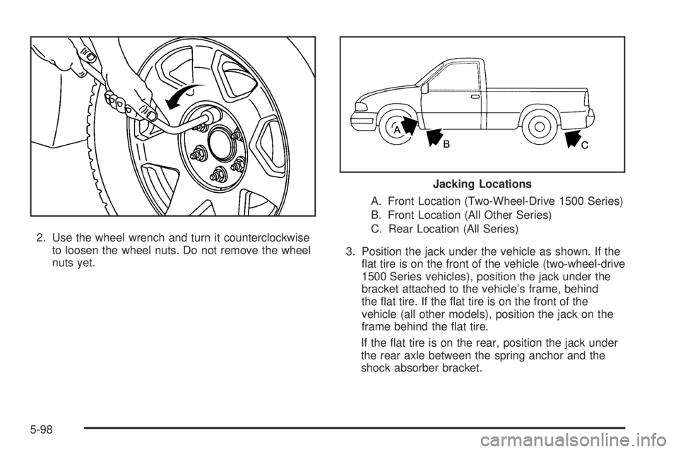 GMC SIERRA 2006  Owners Manual 2. Use the wheel wrench and turn it counterclockwise
to loosen the wheel nuts. Do not remove the wheel
nuts yet.A. Front Location (Two-Wheel-Drive 1500 Series)
B. Front Location (All Other Series)
C. 