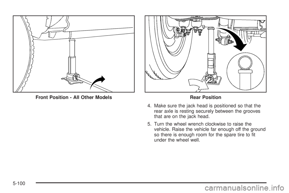 GMC SIERRA 2006  Owners Manual 4. Make sure the jack head is positioned so that the
rear axle is resting securely between the grooves
that are on the jack head.
5. Turn the wheel wrench clockwise to raise the
vehicle. Raise the veh