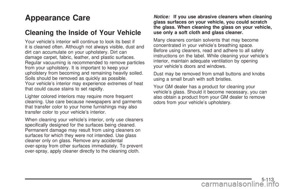 GMC SIERRA 2006  Owners Manual Appearance Care
Cleaning the Inside of Your Vehicle
Your vehicle’s interior will continue to look its best if
it is cleaned often. Although not always visible, dust and
dirt can accumulate on your u