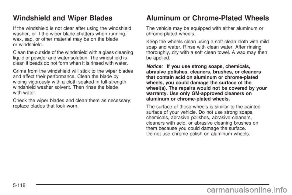 GMC SIERRA 2006  Owners Manual Windshield and Wiper Blades
If the windshield is not clear after using the windshield
washer, or if the wiper blade chatters when running,
wax, sap, or other material may be on the blade
or windshield